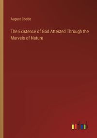 Cover image for The Existence of God Attested Through the Marvels of Nature