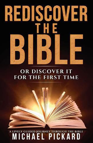 Rediscover The Bible: Or Discover It For The First Time