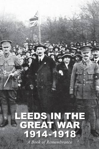 Leeds in the Great War 1914-1918: A Book of Remembrance