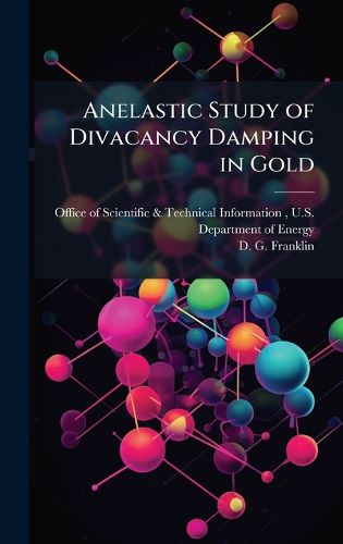 Cover image for Anelastic Study of Divacancy Damping in Gold