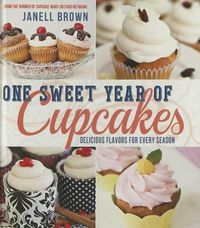 Cover image for One Sweet Year of Cupcakes: Delicious Flavors for Every Season