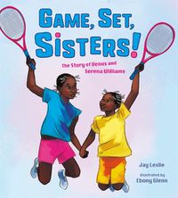 Cover image for Game, Set, Sisters: The Story of Venus and Serena Williams