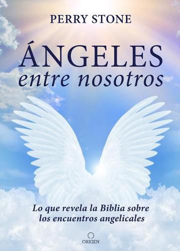 Cover image for Angeles entre nosotros: Lo que revela la Biblia sobre los encuentros angelicales  / Angel Amoung Us