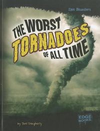Cover image for Worst Tornadoes of All Time (Epic Disasters)