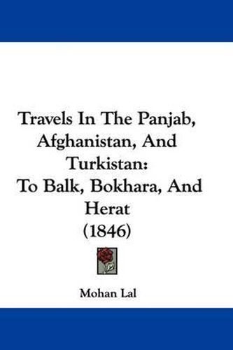 Travels in the Panjab, Afghanistan, and Turkistan: To Balk, Bokhara, and Herat (1846)