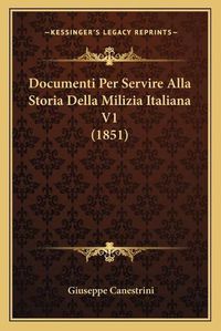 Cover image for Documenti Per Servire Alla Storia Della Milizia Italiana V1 (1851)