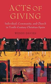 Cover image for Acts of Giving: Individual, Community, and Church in Tenth-century Christian Spain