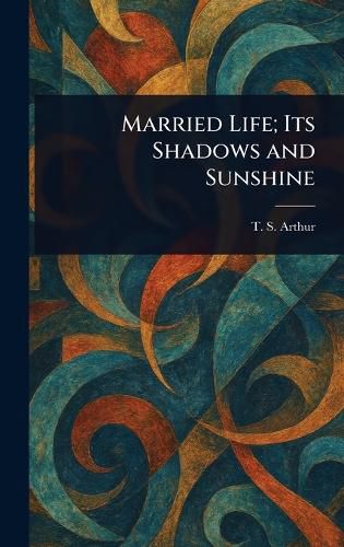 Cover image for Married Life; Its Shadows and Sunshine