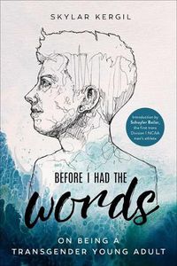 Cover image for Before I Had the Words: On Being a Transgender Young Adult