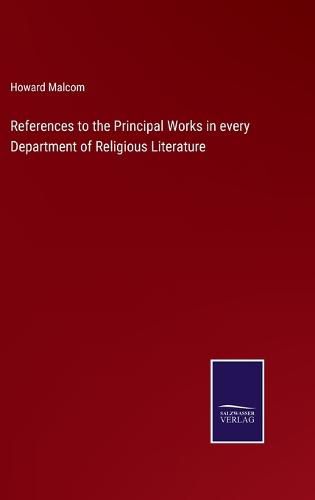 References to the Principal Works in every Department of Religious Literature