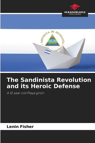 The Sandinista Revolution and its Heroic Defense