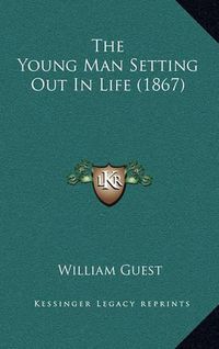 Cover image for The Young Man Setting Out in Life (1867)