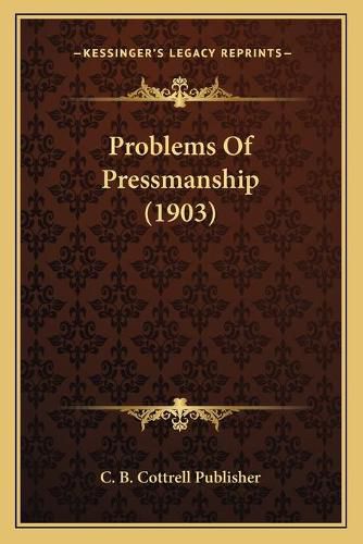 Cover image for Problems of Pressmanship (1903)