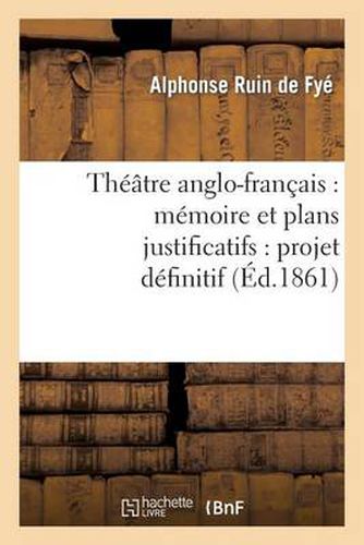 Cover image for Theatre Anglo-Francais: Memoire Et Plans Justificatifs: Projet Definitif