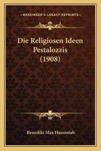 Cover image for Die Religiosen Ideen Pestalozzis (1908)