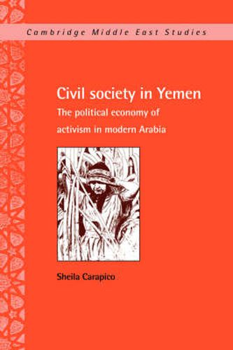 Civil Society in Yemen: The Political Economy of Activism in Modern Arabia