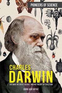 Cover image for Charles Darwin: The Man, His Great Voyage, and His Theory of Evolution