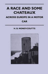 Cover image for A Race And Some Chateaux - Across Europe In A Motor Car