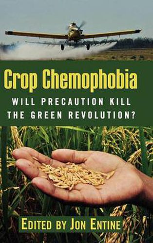 Crop Chemophobia: Will Precaution Kill the Green Revolution?