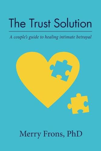 Cover image for The Trust Solution: A couple's guide to healing intimate betrayal