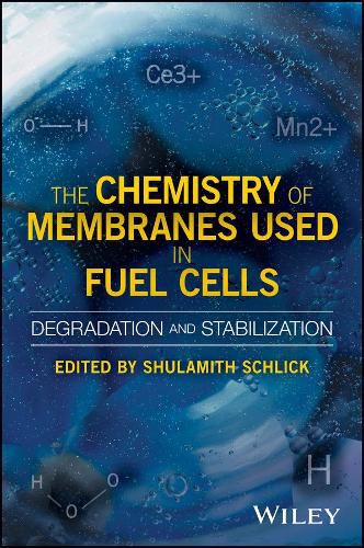 Cover image for The Chemistry of Membranes Used in Fuel Cells: Degradation and Stabilization