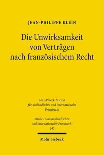 Die Unwirksamkeit von Vertragen nach franzoesischem Recht: Eine konzeptionelle Untersuchung unter besonderer Berucksichtigung der Rechtsgeschichte