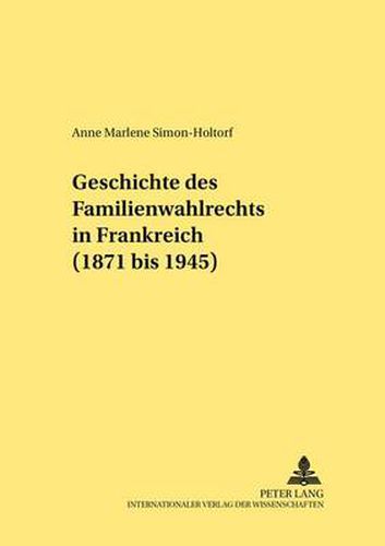 Cover image for Geschichte Des Familienwahlrechts in Frankreich (1871 Bis 1945)