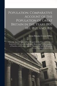 Cover image for Population. Comparative Account of the Population of Great Britain in the Years 1801, 1811, 1821, and 1831; With the Annual Value of Real Property in the Year 1815