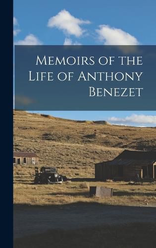 Memoirs of the Life of Anthony Benezet