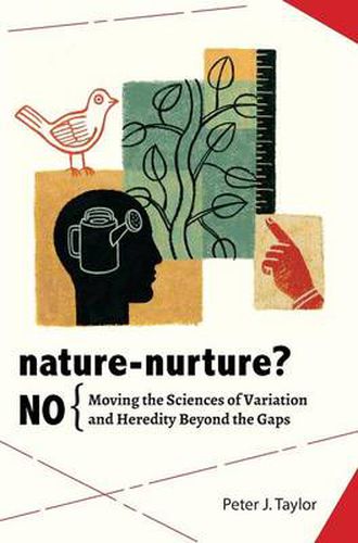 Cover image for Nature-Nurture? No: Moving the Sciences of Variation and Heredity Beyond the Gaps