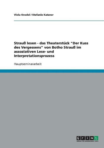 Cover image for Strau Lesen - Das Theaterstuck  Der Kuss Des Vergessens  Von Botho Strau Im Assoziativen Lese- Und Interpretationsprozess