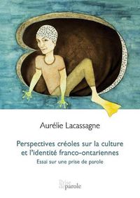 Cover image for Perspectives Cr oles Sur La Culture Et l'Identit  Franco-Ontariennes: Essai Sur Une Prise de Parole