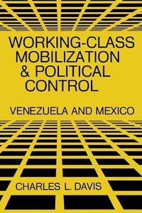 Cover image for Working-Class Mobilization and Political Control: Venezuela and Mexico