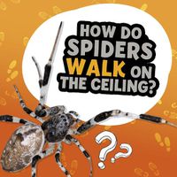 Cover image for How Do Spiders Walk on the Ceiling?