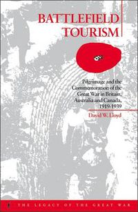 Cover image for Battlefield Tourism: Pilgrimage and the Commemoration of the Great War in Britain, Australia and Canada, 1919-1939