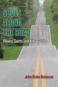 Cover image for Souls Along The Road: Villains, Saints and Killer Cuisine