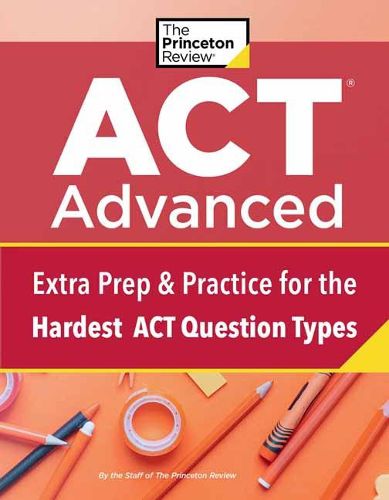 ACT Advanced: Targeted Prep & Practice for the Hardest ACT Question Types