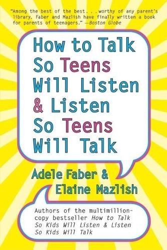 How to Talk So Teens Will Listen and Listen So Teens Will Talk