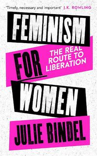 Cover image for Feminism for Women: The Real Route to Liberation