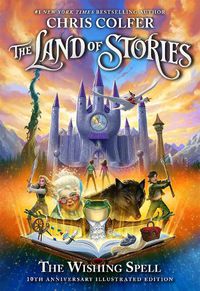 Cover image for The Land of Stories: The Wishing Spell 10th Anniversary Illustrated Edition: Book 1