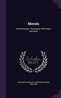 Cover image for Morals: Ethical Essays. Translated, with Notes and Index