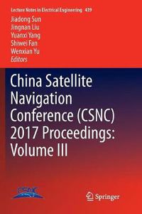 Cover image for China Satellite Navigation Conference (CSNC) 2017 Proceedings: Volume III