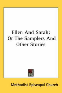 Cover image for Ellen and Sarah: Or the Samplers and Other Stories