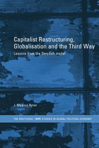 Cover image for Capitalist Restructuring, Globalization and the Third Way: Lessons from the Swedish Model