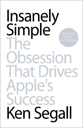 Cover image for Insanely Simple: The Obsession That Drives Apple's Success