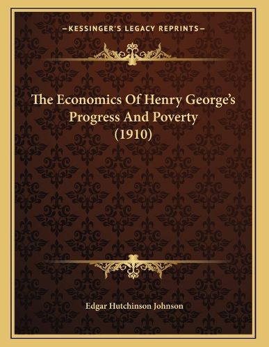 Cover image for The Economics of Henry George's Progress and Poverty (1910)