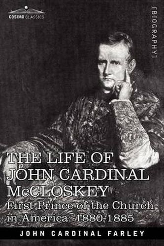 Cover image for The Life of John Cardinal McCloskey: First Prince of the Church in America: 1880-1885