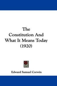 Cover image for The Constitution and What It Means Today (1920)