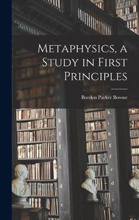 Cover image for Metaphysics, a Study in First Principles