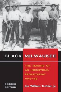 Cover image for Black Milwaukee: The Making of an Industrial Proletariat, 1915-45